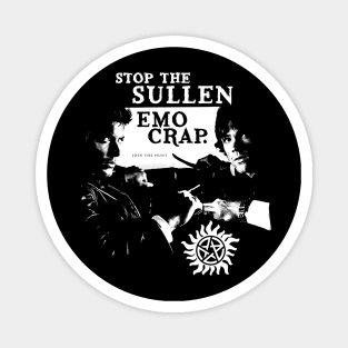 STOP the Sullen EMO Crap - SPN Magnet